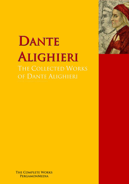 Dante Alighieri - The Collected Works of Dante Alighieri: The Complete Works PergamonMedia