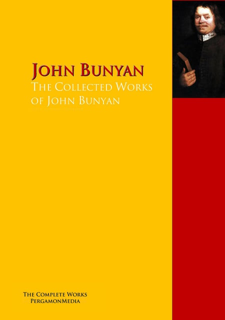 John Kelman, Lucy Aikin, John Bunyan - The Collected Works of John Bunyan: The Complete Works PergamonMedia