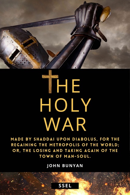 John Bunyan - The Holy War: Made by Shaddai upon Diabolus, for the Regaining the Metropolis of the World; or, the losing and taking again of the Town of Man-soul.