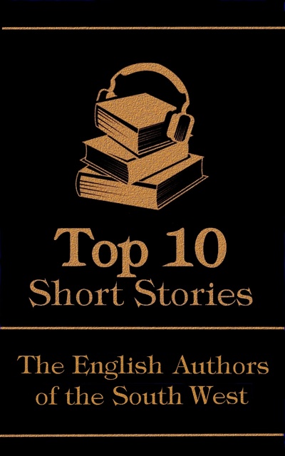 Thomas Hardy, Radclyffe Hall, Eliza Haywood - The Top 10 Short Stories - The English Authors of the South-West