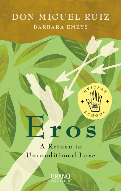 Barbara Emrys, Miguel Ruiz - Eros: A return to Unconditional Love