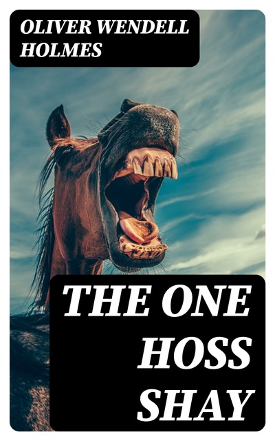 The One Hoss Shay: With its Companion Poems How the Old Horse Won the Bet &  / The Broomstick Train - E-bog - Oliver Wendell Holmes - Storytel