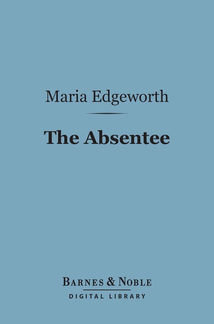 Maria Edgeworth - The Absentee (Barnes & Noble Digital Library)