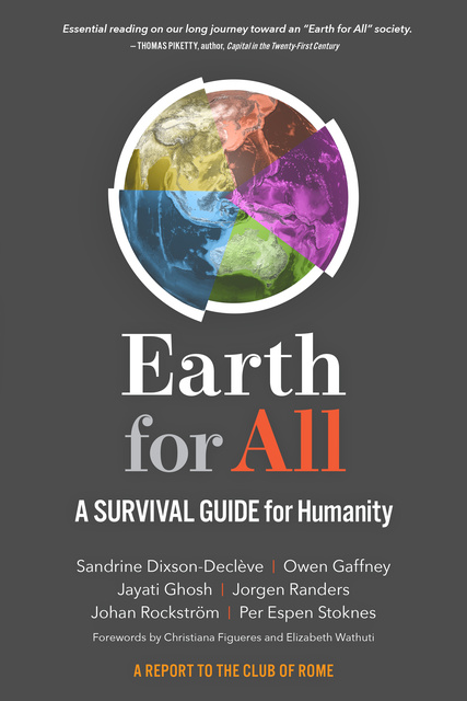 Jayati Ghosh, Jorgen Randers, Per Espen Stoknes, Johan Rockström, Sandrine Dixson-Decleve, Owen Gaffney - Earth for All: A Survival Guide for Humanity