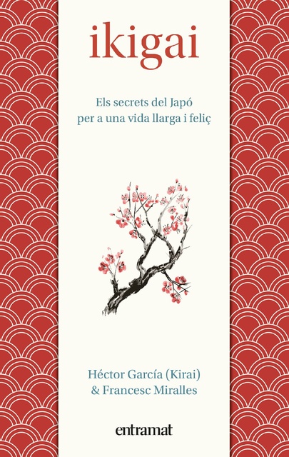 Francesc Miralles, Hector Garcia - Ikigai: Els secrets de Japó per a una vida llarga i feliç
