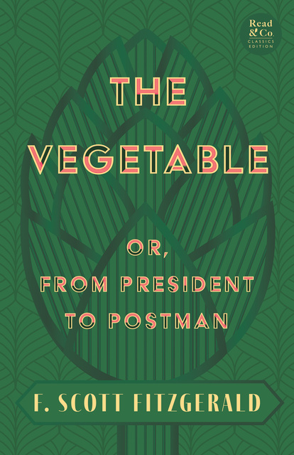 The Vegetable; Or, from President to With the Essay Jazz Age Literature of the Lost Generation - E-book - F. Scott Fitzgerald - Storytel