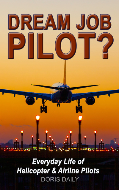 Doris Daily - Dream Job Pilot?: The Pros & Cons of Becoming a Professional Aviator