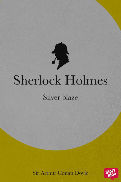 Sir Arthur Conan Doyle - Silver Blaze