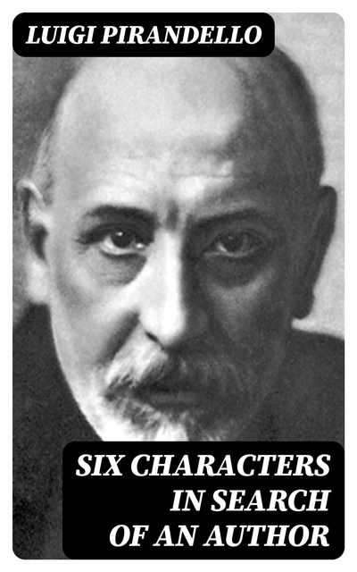 Luigi Pirandello - Six Characters in Search of an Author