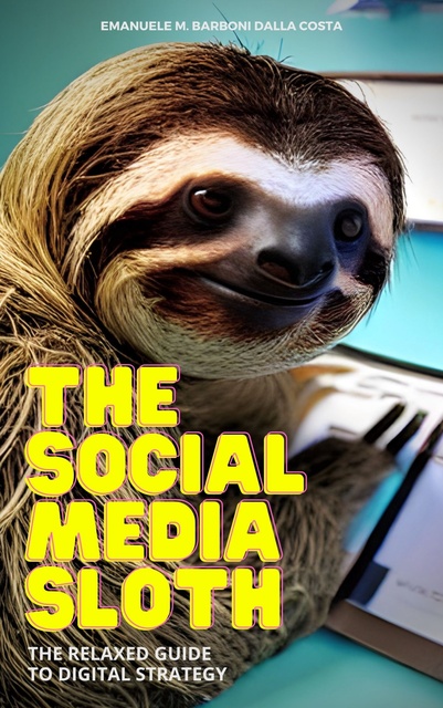 The Social Media Sloth: The Relaxed Guide to Digital Strategy - E-book -  Emanuele M. Barboni Dalla Costa - Storytel