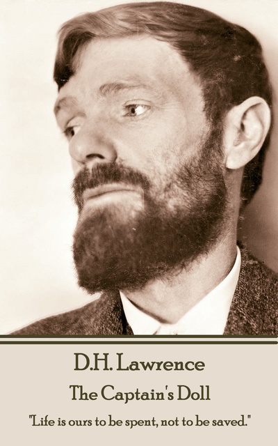 D. H. Lawrence - D H Lawrence - The Captain's Doll: "Life is ours to be spent, not to be saved."