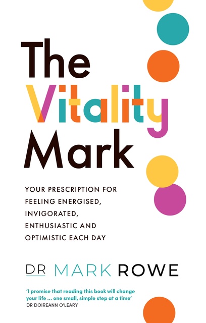 The Vitality Mark: Your prescription for feeling energised, invigorated,  enthusiastic and optimistic each day - E-book - Mark Rowe - Storytel