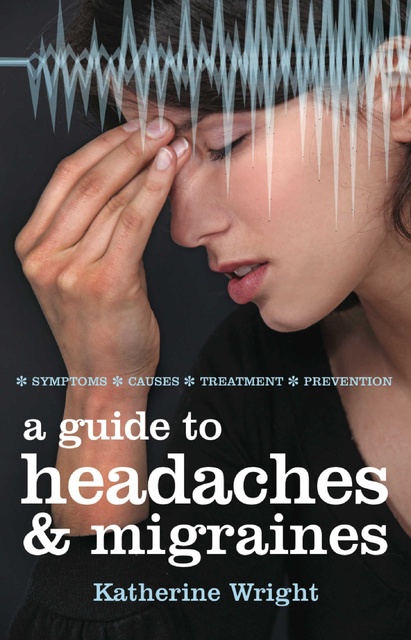 A Guide To Headaches And Migraines Symptoms Causes Treatment