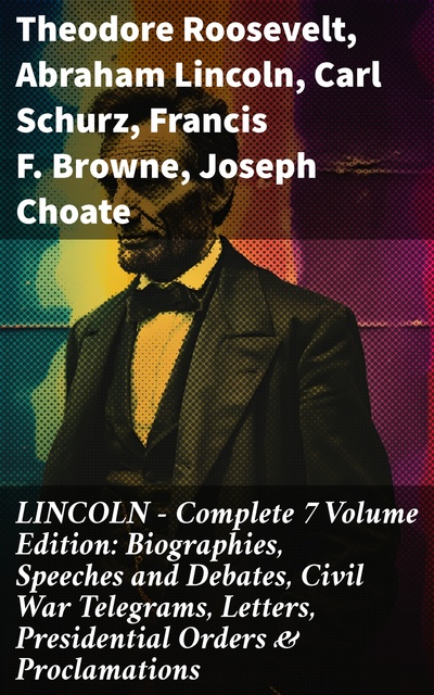 LINCOLN – Complete 7 Volume Edition: Biographies, Speeches and Debates ...